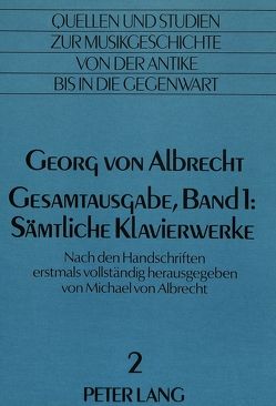Georg von Albrecht- Gesamtausgabe, Band 1: Sämtliche Klavierwerke von Von Albrecht,  Christiane