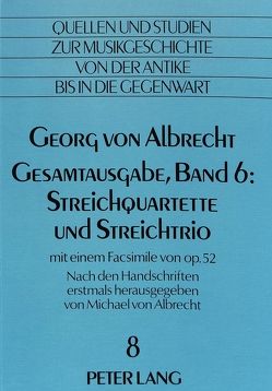 Georg von Albrecht- Gesamtausgabe, Band 6: Streichquartette und Streichtrio von Von Albrecht,  Christiane