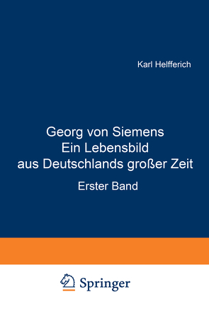 Georg von Siemens Ein Lebensbild aus Deutschlands großer Zeit von Helfferich,  Karl