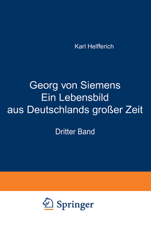 Georg von Siemens Ein Lebensbild aus Deutschlands großer Zeit von Helfferich,  Karl