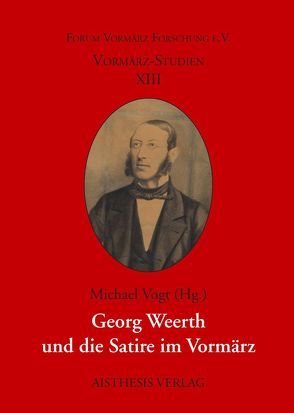 Georg Weerth und die Satire im Vormärz von Briese,  Olaf, Conter,  Claude D., Eke,  Norbert Otto, Füllner,  Bernd, Hoermann,  Raphael, Perraudin,  Michael, Rippmann,  Inge, Vogt,  Michael, Wahrenburg,  Fritz