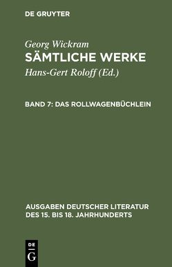 Georg Wickram: Sämtliche Werke / Das Rollwagenbüchlein von Roloff,  Hans-Gert, Wickram,  Georg