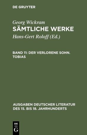 Georg Wickram: Sämtliche Werke / Der verlorene Sohn. Tobias von Roloff,  Hans-Gert, Wickram,  Georg