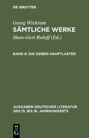 Georg Wickram: Sämtliche Werke / Die sieben Hauptlaster von Roloff,  Hans-Gert, Wickram,  Georg