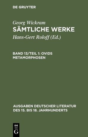 Georg Wickram: Sämtliche Werke / Ovids Metamorphosen von Roloff,  Hans-Gert, Wickram,  Georg