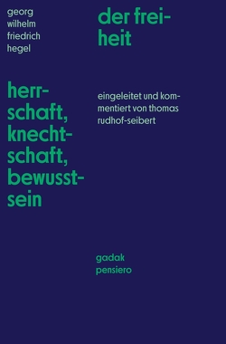 Georg Wilhelm Friedrich Hegel Herschaft, Knechtschaft, Bewusstsein der freiheit von Hegel,  GWF, Rudhof-Seibert,  Thomas