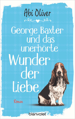 George Baxter und das unerhörte Wunder der Liebe von Oliver,  Abi, Zühlke,  Sigrun