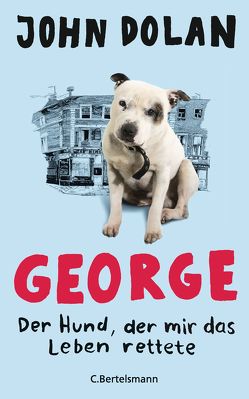 George – Der Hund, der mir das Leben rettete von Dolan,  John, Ebnet,  Karl-Heinz