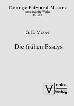 George Edward Moore: Ausgewählte Schriften / Die frühen Essays von Moore,  Georg Edward