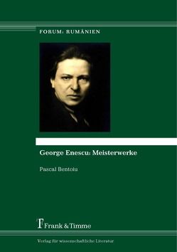George Enescu: Meisterwerke von Bentoiu,  Pascal, Schippel,  Larisa;Richter,  Julia, Știrbăț,  Raluca