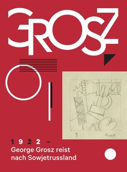George Grosz. 1922: George Grosz reist nach Sowjetrussland von Grosz,  George, Kemper,  Ralf, Schindler,  Matthias