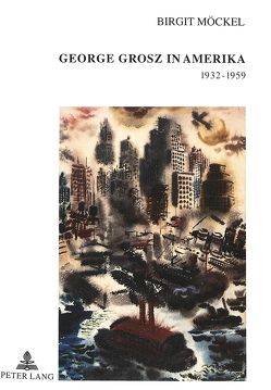 George Grosz in Amerika 1932-1959 von Möckel,  Birgit