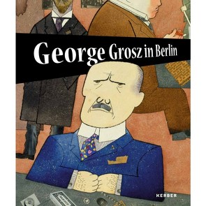George Grosz in Berlin von Hoffmann,  Tobias, Jentsch,  Ralph, Remmers,  Inga