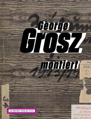 George Grosz montiert. Collagen 1917-1958 von Möckel,  Birgit
