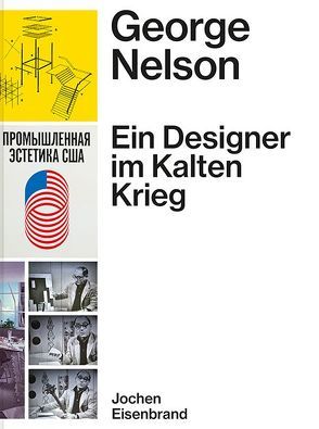 George Nelson – Ein Designer im Kalten Krieg von Eisenbrand,  Jochen