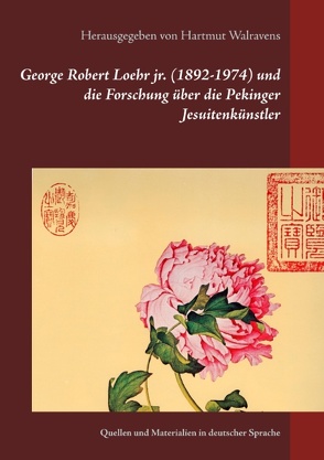 George Robert Loehr jr. (1892-1974) und die Forschung über die Pekinger Jesuitenkünstler von Walravens,  Hartmut