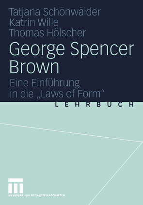 George Spencer Brown von Hölscher,  Thomas, Schönwälder,  Tatjana, Wille,  Katrin