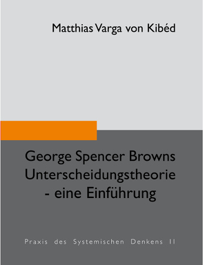 George Spencer-Browns Unterscheidungstheorie – eine Einführung von Kibéd,  Matthias Varga von