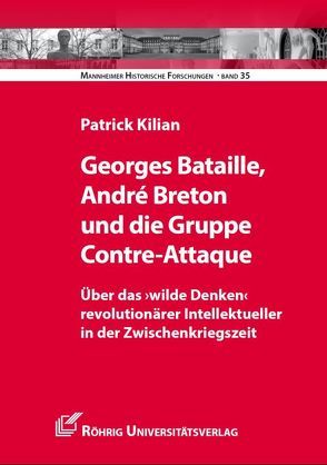 Georges Bataille, André Breton und die Gruppe Contre-Attaque von Kilian,  Patrick, Pelzer,  Erich