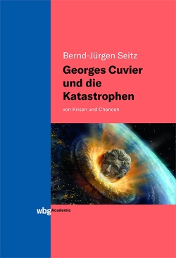 Georges Cuvier und die Katastrophen von Seitz,  Bernd-Jürgen