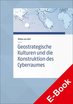 Geostrategische Kulturen und die Konstruktion des Cyberraumes von Alst,  Niklas van