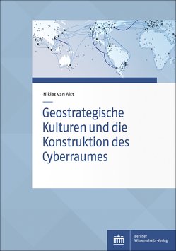 Geostrategische Kulturen und die Konstruktion des Cyberraumes von Alst,  Niklas van
