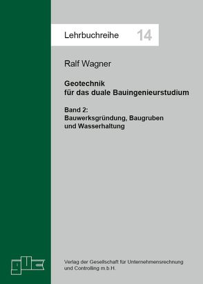 Geotechnik für das duale Bauingenieurstudium. Bd. 2 von Wagner,  Ralf