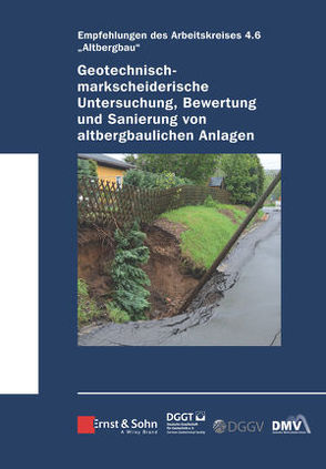 Geotechnisch-markscheiderische Untersuchung, Bewertung und Sanierung von altbergbaulichen Anlagen – Empfehlungen des Arbeitskreises Altbergbau