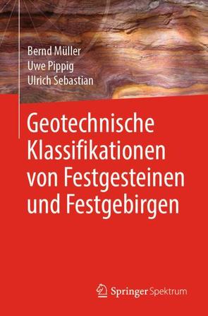 Geotechnische Klassifikationen von Festgesteinen und Festgebirgen von Mueller,  Bernd, Pippig,  Uwe, Sebastian,  Ulrich