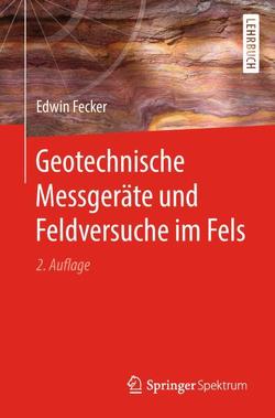 Geotechnische Messgeräte und Feldversuche im Fels von Fecker,  Edwin