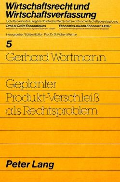 Geplanter Produkt-Verschleiss als Rechtsproblem von Wortmann,  Gerhard