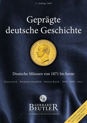 Geprägte deutsche Geschichte 2007 – Die deutschen Münzen von 1871 bis heute von Beutler,  Gerhard