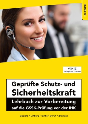 Geprüfte Schutz- und Sicherheitskraft Lehrbuch zur Vorbereitung auf die GSSK-Prüfung vor der IHK von Gutsche,  Harald, Limburg,  Bernd, Tamke,  Pierre, Unruh,  Frank, Zitzmann,  Jörg