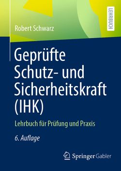 Geprüfte Schutz- und Sicherheitskraft (IHK) von Schwarz,  Robert