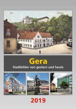 Gera 2019 – Stadtbilder von gestern und heute von Lemm,  Erhard, Schenke,  Frank