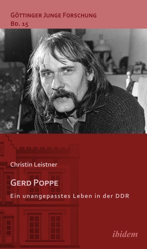 Gerd Poppe – Ein unangepasstes Leben in der DDR von Leistner,  Christin, Lorenz,  Robert, Micus,  Matthias
