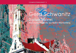 Gerd Schwanitz · Digitale Malerei · Historische Bauten aus Baden-Württemberg von Schwanitz,  Gerd