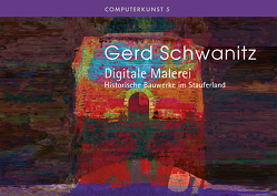 Gerd Schwanitz, Digitale Malerei, Historische Bauten im Stauferland, von Schwanitz,  Gerd