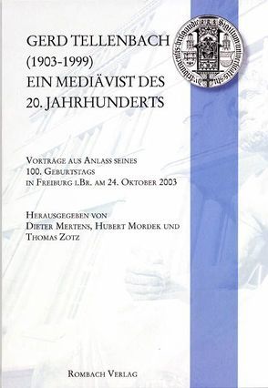 Gerd Tellenbach (1903-1999). Ein Mediävist des 20. Jahrhunderts von Mertens,  Dieter, Mordek,  Hubert, Zotz,  Thomas