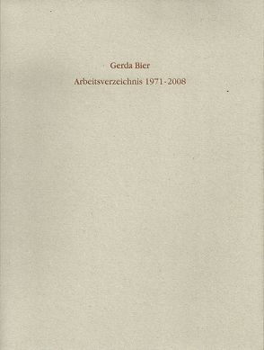 Gerda Bier Arbeitsverzeichnis 1971 – 2008 von Bier,  Gerda, Siebenmorgen,  Harald