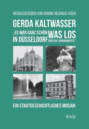 Gerda Kaltwasser“Es war ganz schön was los in Düsseldorf über die Jahrhunderte“ von Neuhaus-Koch,  Ariane