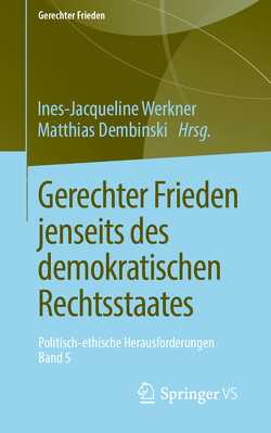 Gerechter Frieden jenseits des demokratischen Rechtsstaates von Dembinski,  Matthias, Werkner,  Ines-Jacqueline