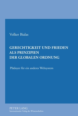 Gerechtigkeit und Frieden als Prinzipien der globalen Ordnung von Bialas,  Volker