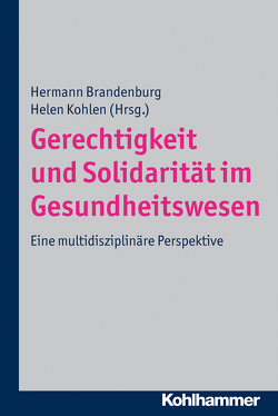 Gerechtigkeit und Solidarität im Gesundheitswesen von Brandenburg,  Hermann, Kohlen,  Helen