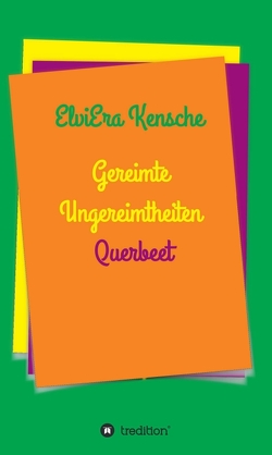 Gereimte Ungereimtheiten von Kensche,  Elviera