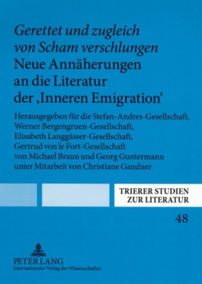 «Gerettet und zugleich von Scham verschlungen». Neue Annäherungen an die Literatur der «Inneren Emigration» von Braun,  Michael, Guntermann,  Georg