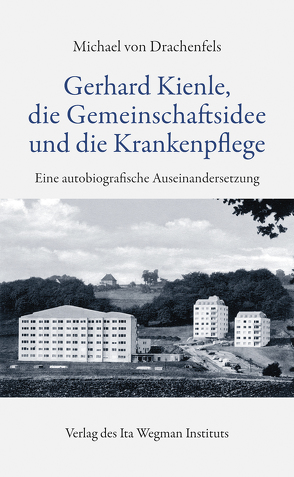 Gerhard Kienle, die Gemeinschaftsidee und die Krankenpflege von von Drachenfels,  Michael