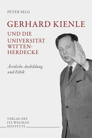 Gerhard Kienle und die Universität Witten-Herdecke von Selg,  Peter