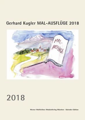 Gerhard Kugler MAL-AUSFLÜGE 2018 von Kugler,  Gerhard, Wolfsfellner,  Werner