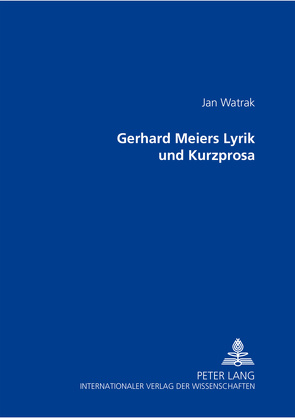 Gerhard Meiers Lyrik und Kurzprosa von Watrak,  Jan